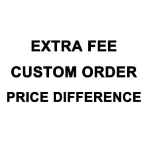 Extra Fee (for custom item, price or freight difference, etc)
